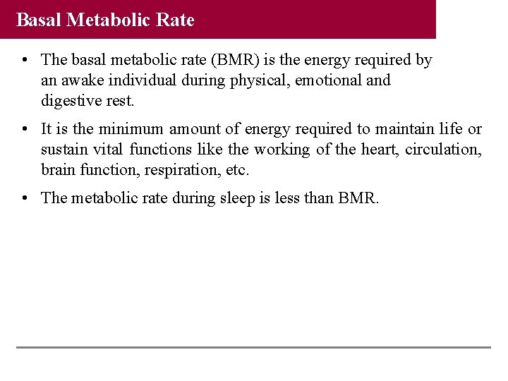 Basal Metabolic Rate • The basal metabolic rate (BMR) is the energy required by