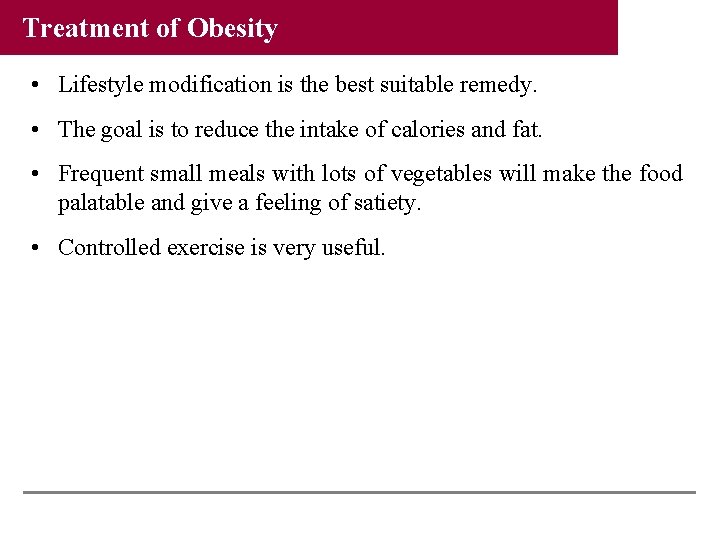 Treatment of Obesity • Lifestyle modification is the best suitable remedy. • The goal