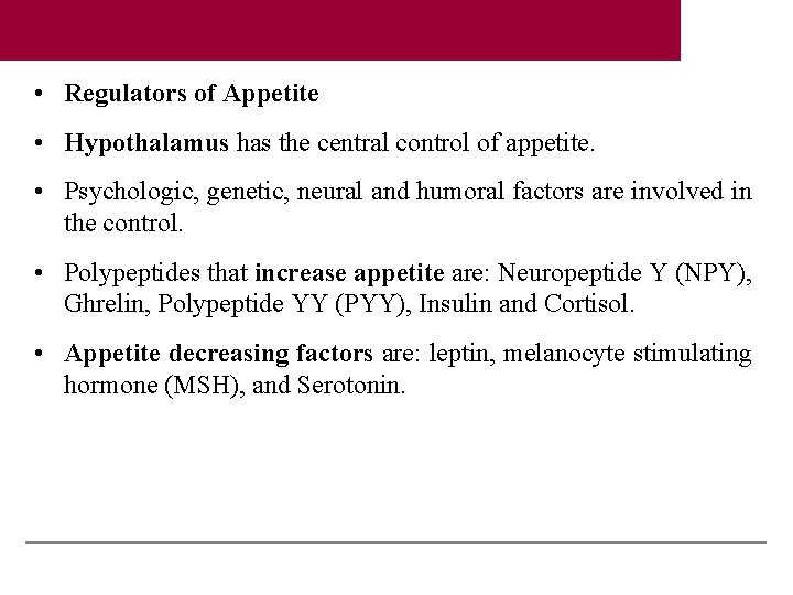  • Regulators of Appetite • Hypothalamus has the central control of appetite. •