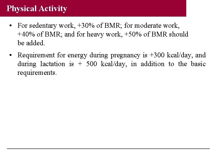 Physical Activity • For sedentary work, +30% of BMR; for moderate work, +40% of