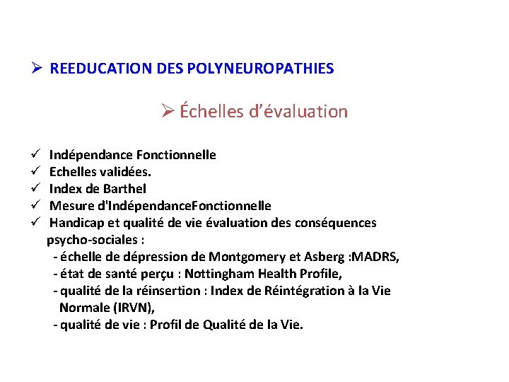 Ø REEDUCATION DES POLYNEUROPATHIES Ø Échelles d’évaluation ü Indépendance Fonctionnelle ü Echelles validées. ü