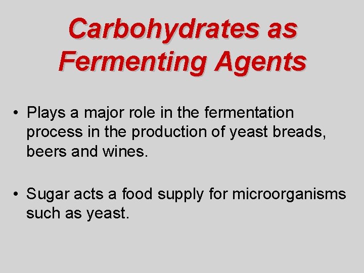 Carbohydrates as Fermenting Agents • Plays a major role in the fermentation process in