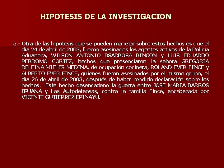 HIPOTESIS DE LA INVESTIGACION 5. - Otra de las hipótesis que se pueden manejar