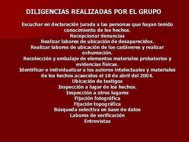 DILIGENCIAS REALIZADAS POR EL GRUPO Escuchar en declaración jurada a las personas que hayan