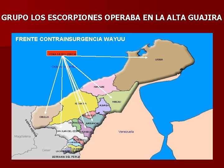 GRUPO LOS ESCORPIONES OPERABA EN LA ALTA GUAJIRA FRENTE CONTRAINSURGENCIA WAYUU ZONA DE INFLUENCIA