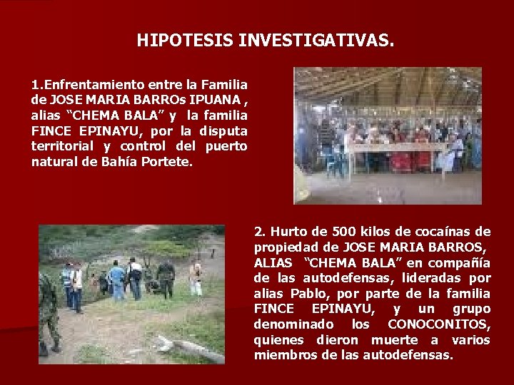 HIPOTESIS INVESTIGATIVAS. 1. Enfrentamiento entre la Familia de JOSE MARIA BARROs IPUANA , alias