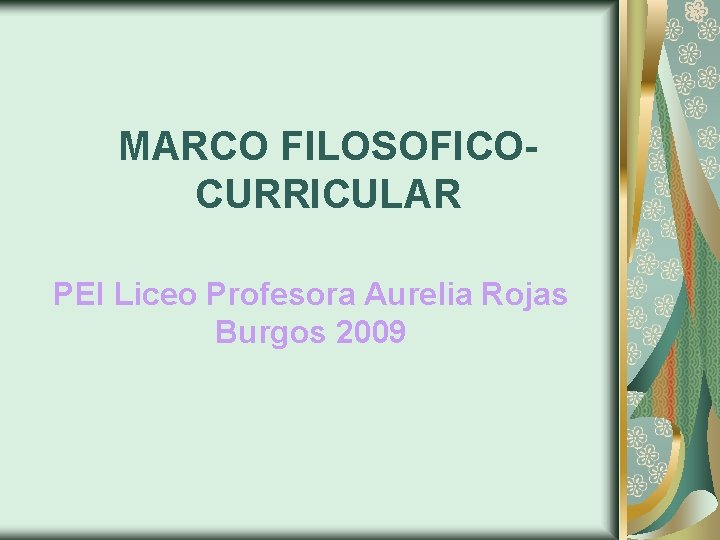 MARCO FILOSOFICOCURRICULAR PEI Liceo Profesora Aurelia Rojas Burgos 2009 