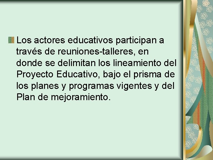 Los actores educativos participan a través de reuniones-talleres, en donde se delimitan los lineamiento