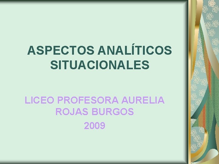 ASPECTOS ANALÍTICOS SITUACIONALES LICEO PROFESORA AURELIA ROJAS BURGOS 2009 