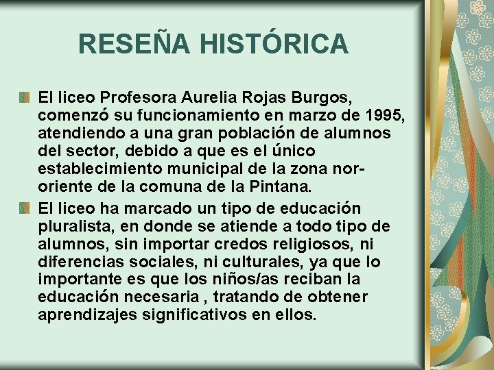 RESEÑA HISTÓRICA El liceo Profesora Aurelia Rojas Burgos, comenzó su funcionamiento en marzo de