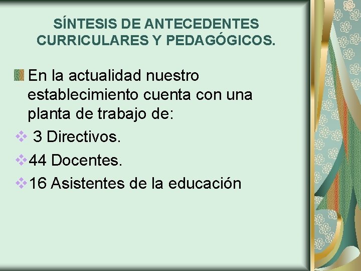 SÍNTESIS DE ANTECEDENTES CURRICULARES Y PEDAGÓGICOS. En la actualidad nuestro establecimiento cuenta con una