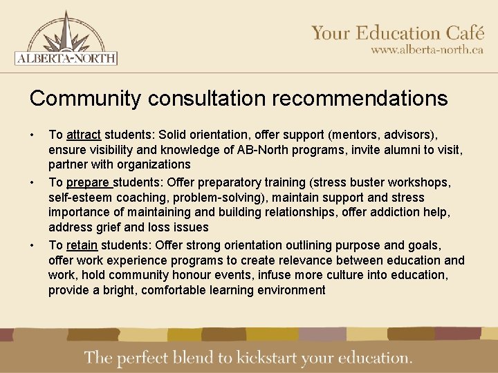 Community consultation recommendations • • • To attract students: Solid orientation, offer support (mentors,