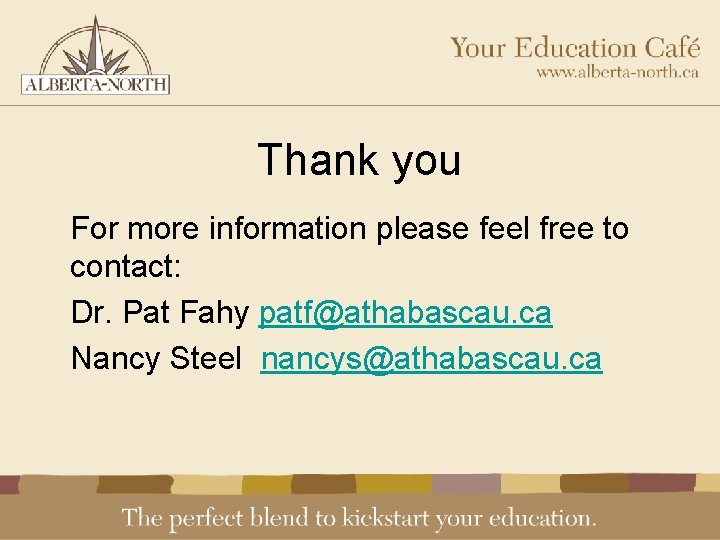 Thank you For more information please feel free to contact: Dr. Pat Fahy patf@athabascau.