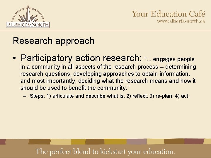 Research approach • Participatory action research: “. . . engages people in a community