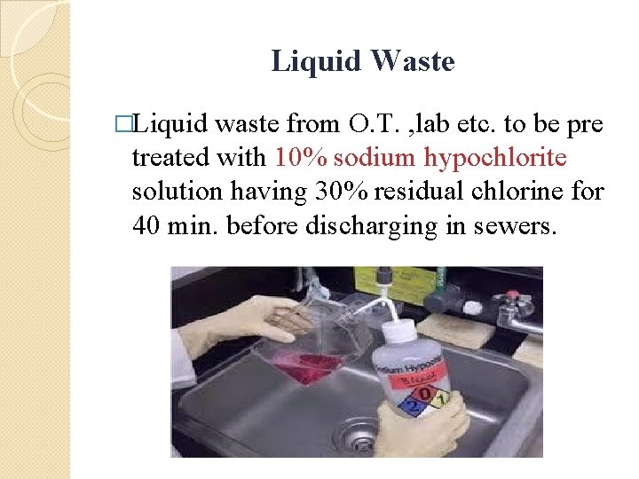 Liquid Waste �Liquid waste from O. T. , lab etc. to be pre treated