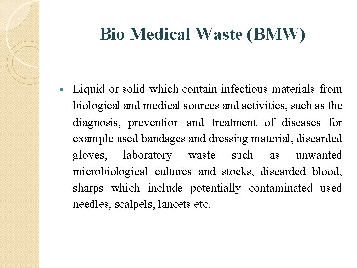 Bio Medical Waste (BMW) Liquid or solid which contain infectious materials from biological and