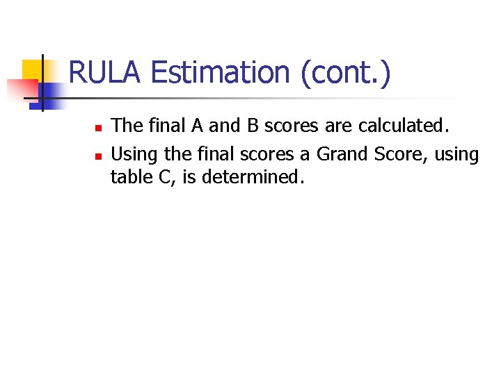 RULA Estimation (cont. ) n n The final A and B scores are calculated.