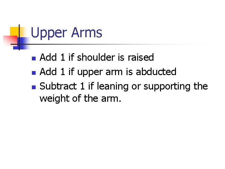 Upper Arms n n n Add 1 if shoulder is raised Add 1 if