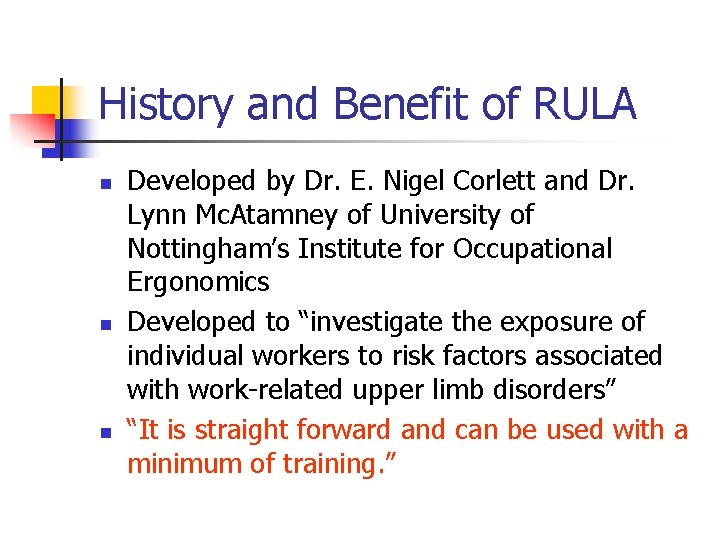 History and Benefit of RULA n n n Developed by Dr. E. Nigel Corlett