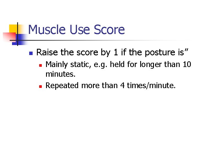 Muscle Use Score n Raise the score by 1 if the posture is” n