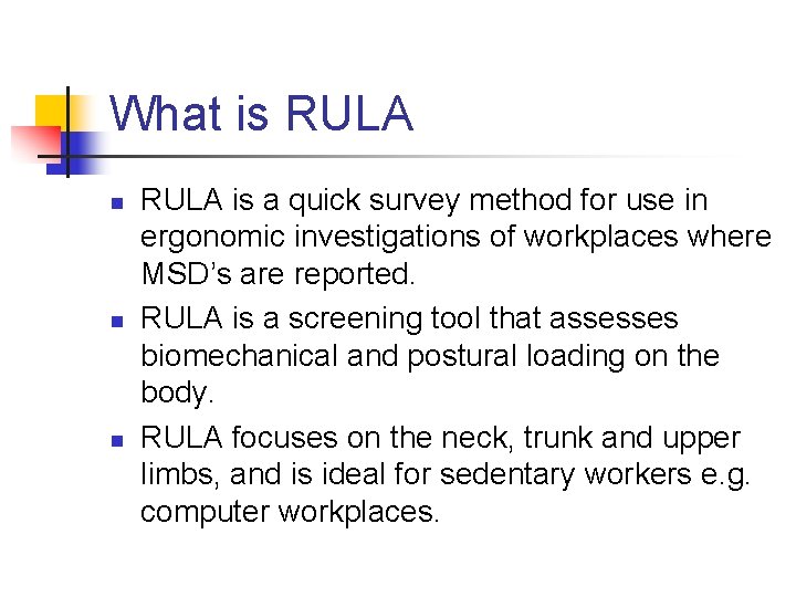 What is RULA n n n RULA is a quick survey method for use