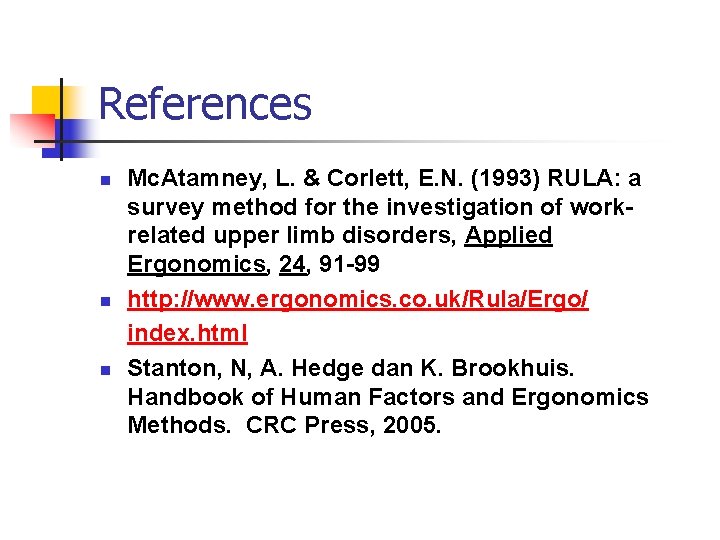 References n n n Mc. Atamney, L. & Corlett, E. N. (1993) RULA: a