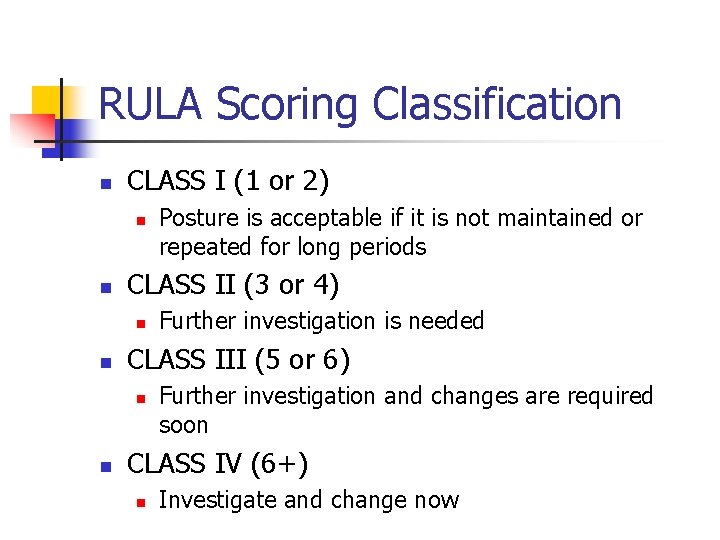 RULA Scoring Classification n CLASS I (1 or 2) n n CLASS II (3