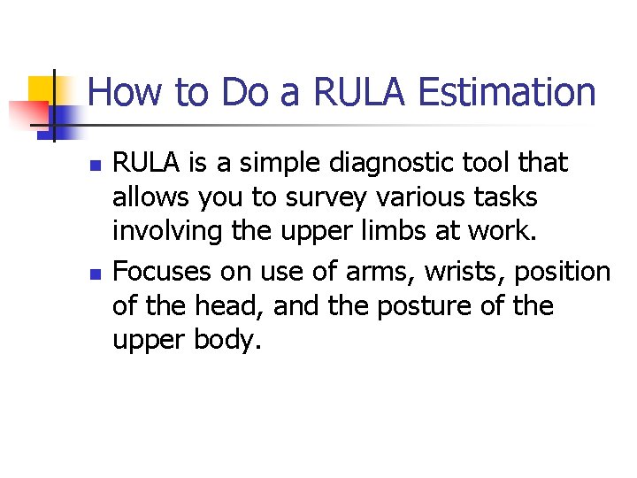 How to Do a RULA Estimation n n RULA is a simple diagnostic tool