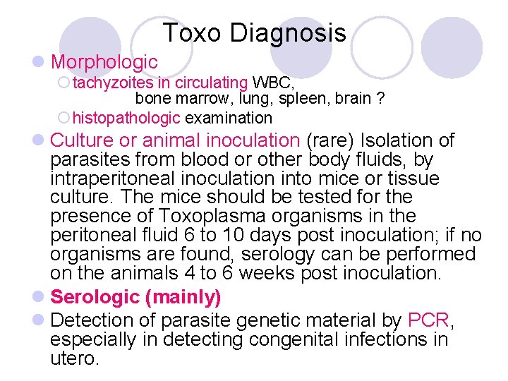 Toxo Diagnosis l Morphologic ¡ tachyzoites in circulating WBC, bone marrow, lung, spleen, brain