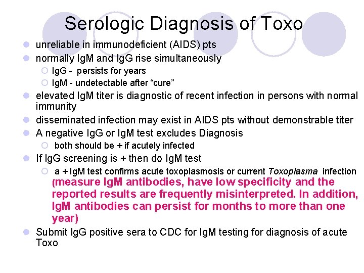 Serologic Diagnosis of Toxo l unreliable in immunodeficient (AIDS) pts l normally Ig. M