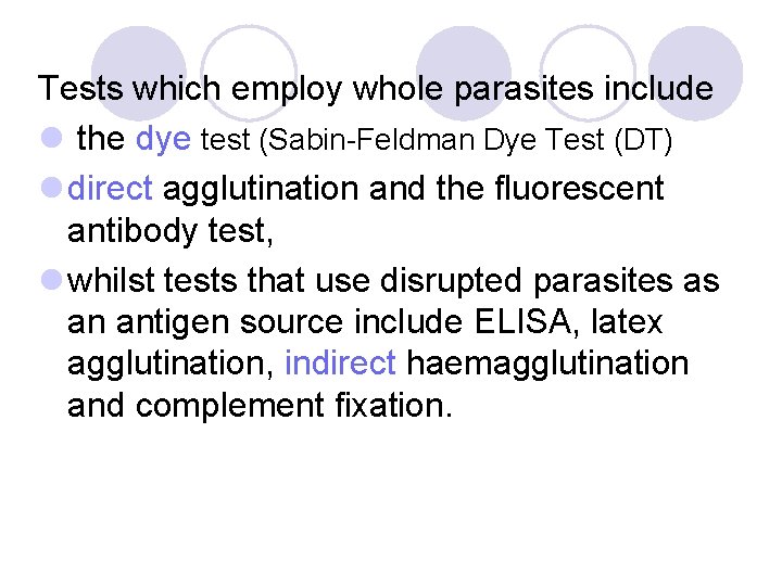 Tests which employ whole parasites include l the dye test (Sabin-Feldman Dye Test (DT)