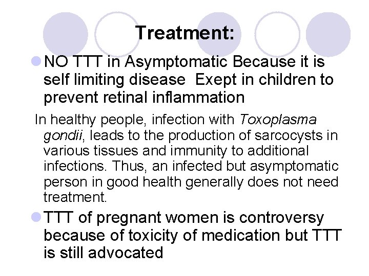 Treatment: l NO TTT in Asymptomatic Because it is self limiting disease Exept in