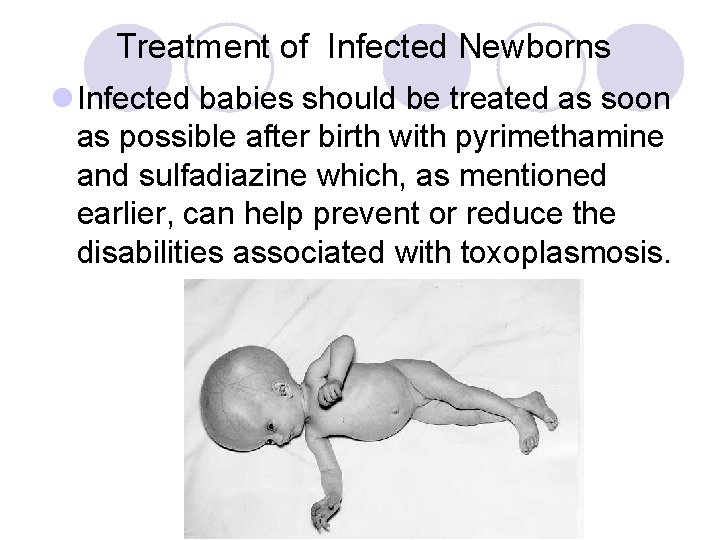 Treatment of Infected Newborns l Infected babies should be treated as soon as possible