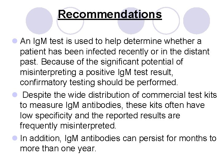 Recommendations l An Ig. M test is used to help determine whether a patient