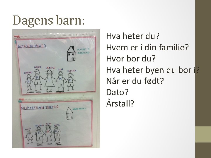 Dagens barn: Hva heter du? Hvem er i din familie? Hvor bor du? Hva