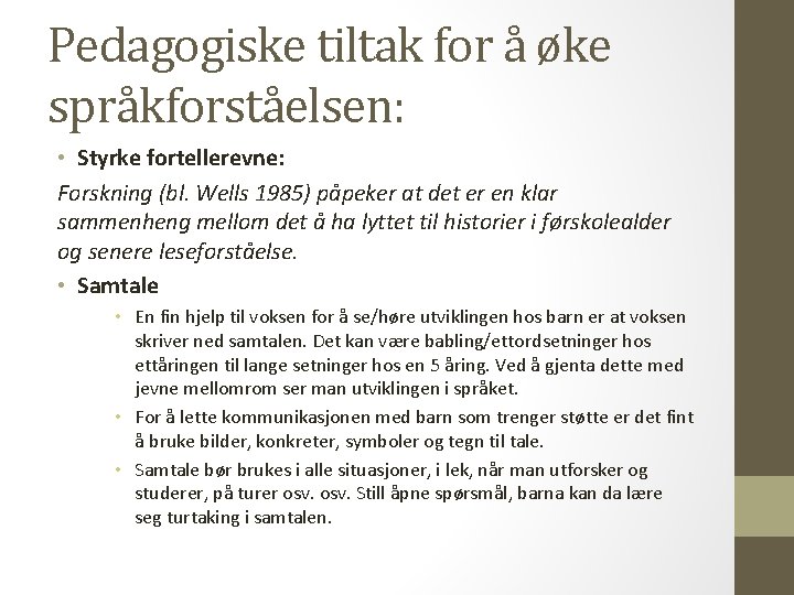 Pedagogiske tiltak for å øke språkforståelsen: • Styrke fortellerevne: Forskning (bl. Wells 1985) påpeker