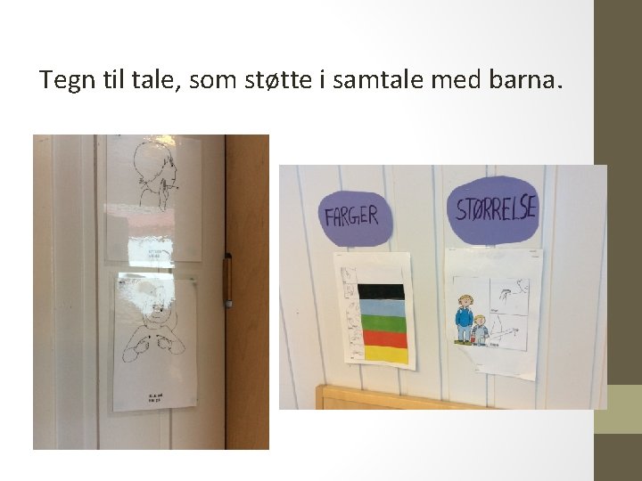 Tegn til tale, som støtte i samtale med barna. 