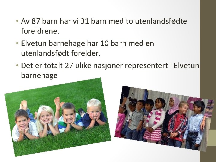  • Av 87 barn har vi 31 barn med to utenlandsfødte foreldrene. •