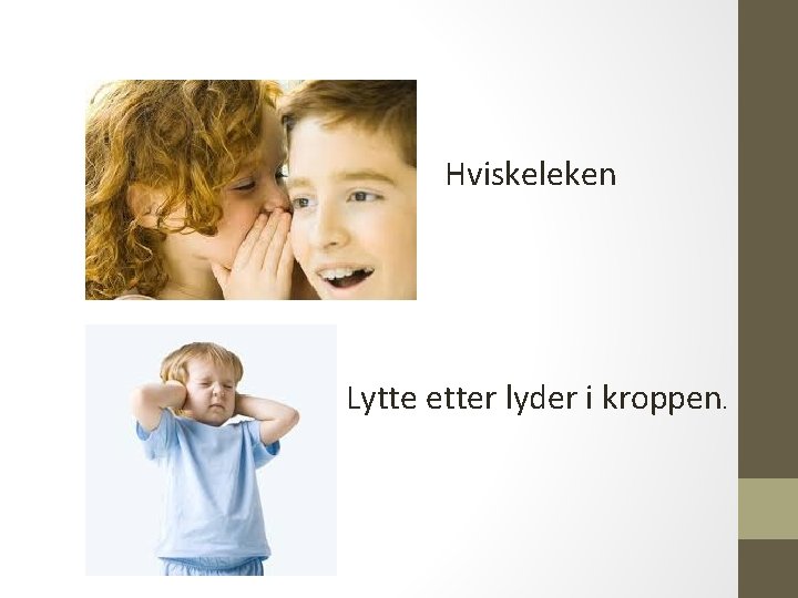 Hviskeleken Lytte etter lyder i kroppen. 