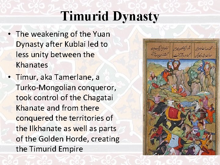 Timurid Dynasty • The weakening of the Yuan Dynasty after Kublai led to less