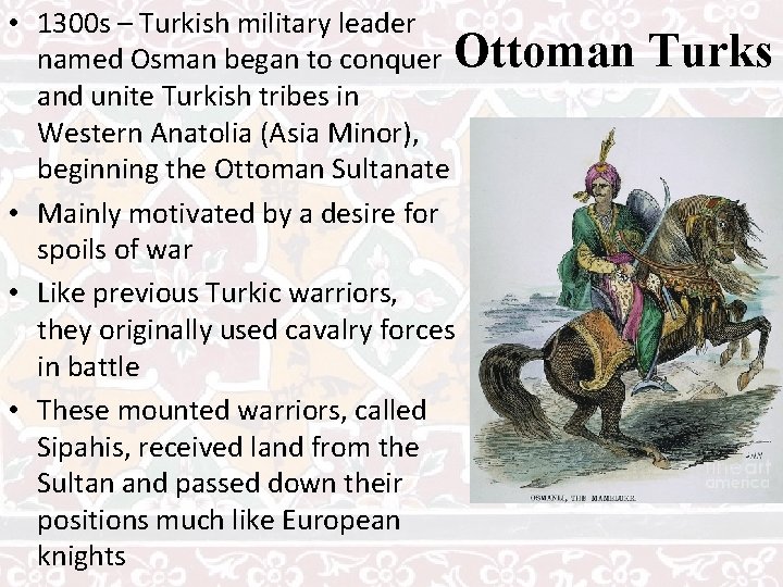  • 1300 s – Turkish military leader named Osman began to conquer Ottoman