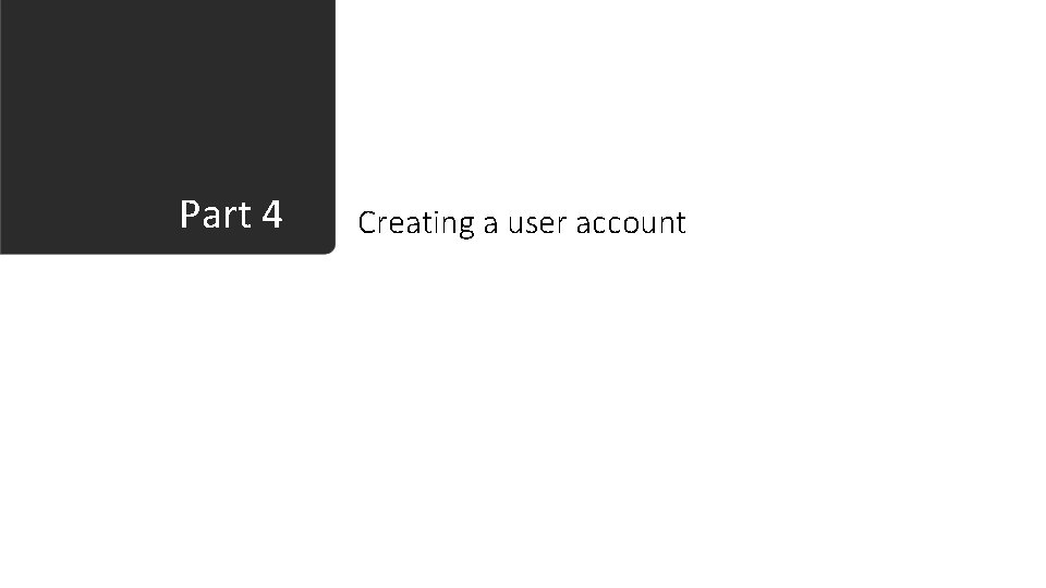 Part 4 Creating a user account 