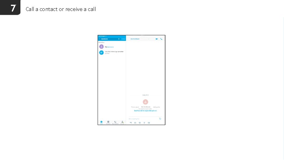 7 Call a contact or receive a call 
