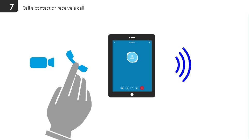 7 Call a contact or receive a call 