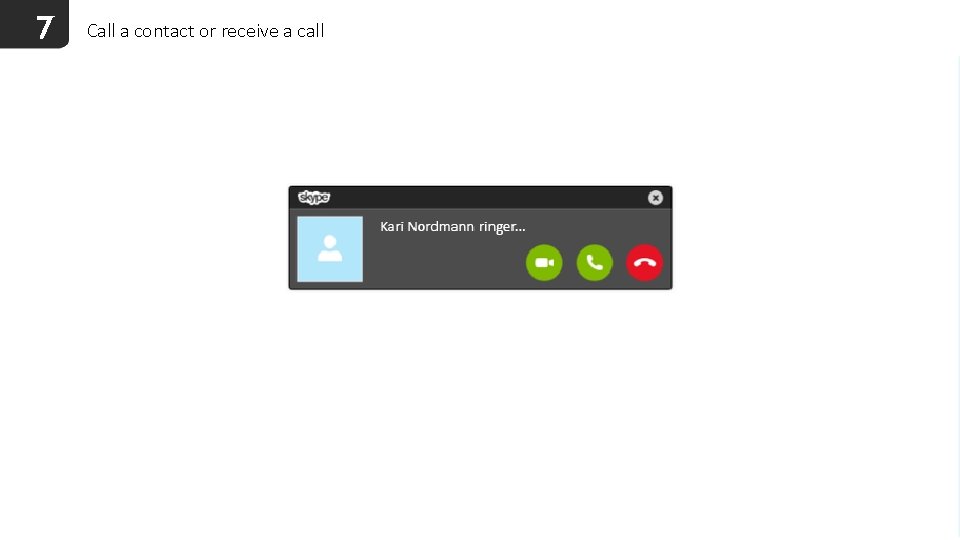 7 Call a contact or receive a call 
