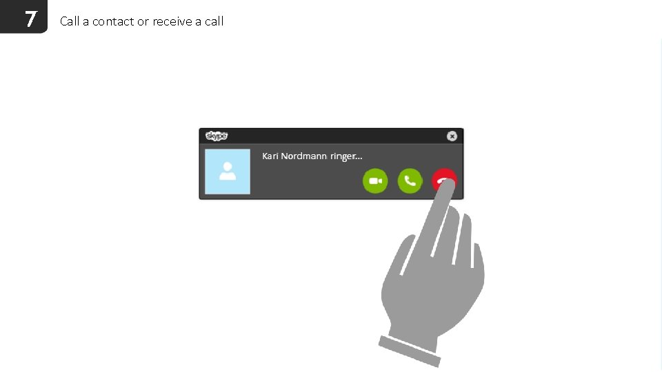 7 Call a contact or receive a call 