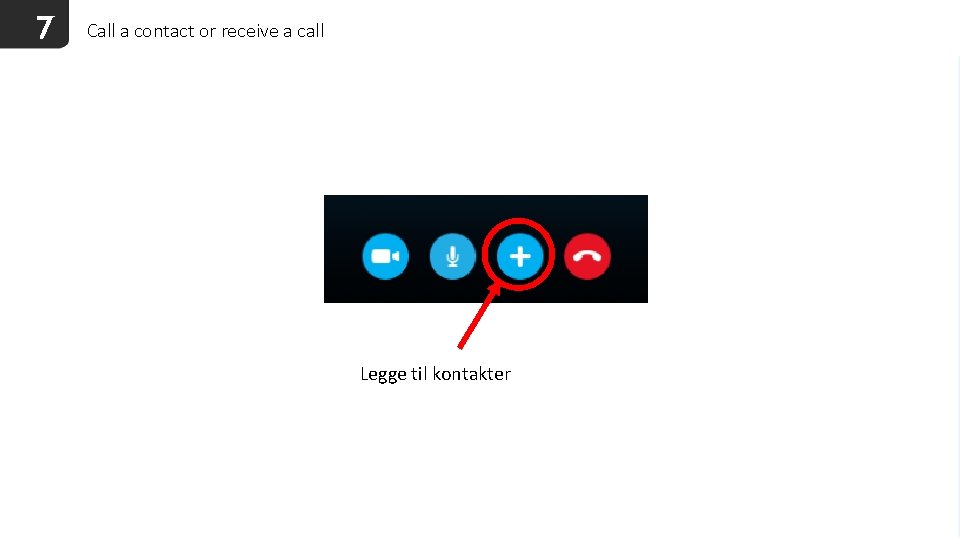 7 Call a contact or receive a call Legge til kontakter 