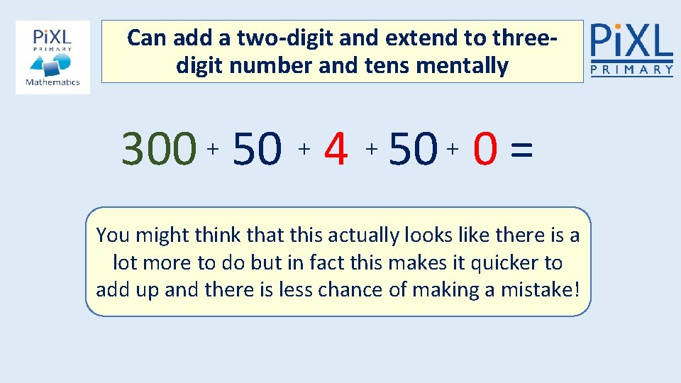 Can add a two-digit and extend to threedigit number and tens mentally 300 +