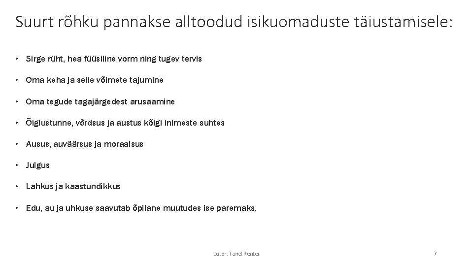 Suurt rõhku pannakse alltoodud isikuomaduste täiustamisele: • Sirge rüht, hea füüsiline vorm ning tugev