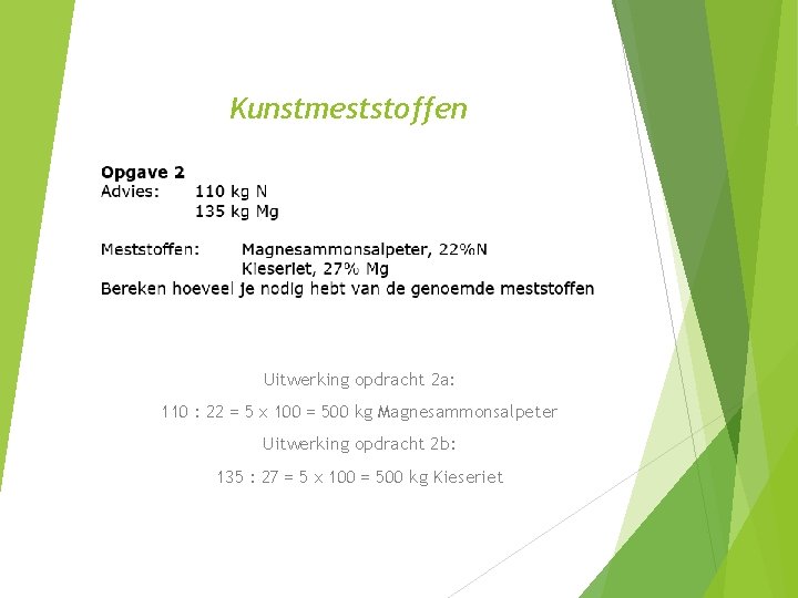 Kunstmeststoffen Uitwerking opdracht 2 a: 110 : 22 = 5 x 100 = 500